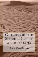 Ghosts of the Secret Desert: A Gift for Earth