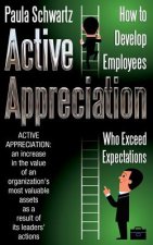 Active Appreciation: How to Develop Employees Who Exceed Expectations