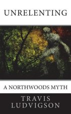 Unrelenting: A Northwoods Myth