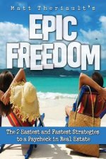 Epic Freedom: The 2 Easiest and Fastest Strategies to a Paycheck in Real Estate