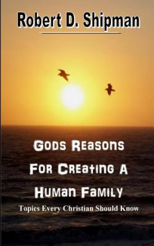 Gods Reason For Creating a Human Family: Topic Every Christian Sound Know