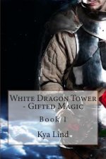 White Dragon Tower - Gifted Magic: Book 1