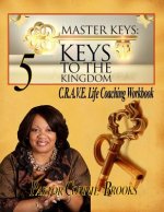 Master Keys: 5 Keys to the Kingdom: Crave Life Coaching Workbook