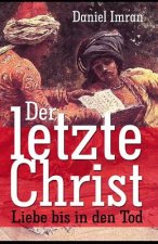 Der letzte Christ - Liebe bis in den Tod: Historischer Roman