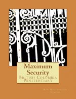 Maximum Security: British Columbia Penitentiary
