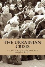 The Ukrainian Crisis: A call to pray big & pray bold.