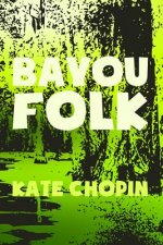 Bayou Folk: Original & Unabridged