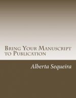 Bring Your Manuscript to Publication: A Guide for Writers and Authors