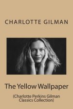 The Yellow Wallpaper: (Charlotte Perkins Gilman Classics Collection)