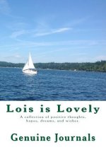 Lois is Lovely: A collection of positive thoughts, hopes, dreams, and wishes.