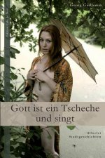 Gott Ist Ein Tscheche Und Singt: Allerlei Stadtgeschichten