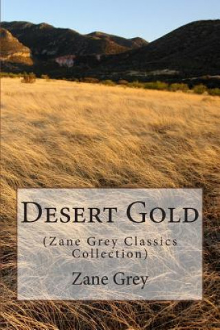 Desert Gold: (Zane Grey Classics Collection)