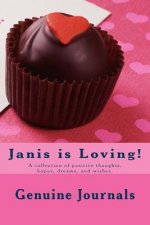 Janis is Loving!: A collection of positive thoughts, hopes, dreams, and wishes.