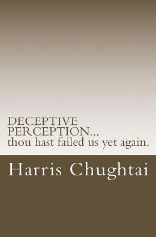 DECEPTIVE PERCEPTION...thou hast failed us yet again.