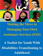 Making the Move to Managing Your Own Assistance Services (PAS): A Toolkit for Youth With Disabilities Transitioning to Adulthood