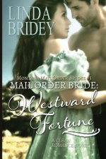 Mail Order Bride: Westward Fortune: A Clean Historical Mail Order Bride Romance Novel