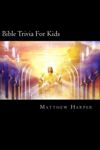 Bible Trivia For Kids: A Fascinating Book Containing Unusual Bible Facts, Trivia, Images & Memory Recall Quiz: Suitable for Adults & Children