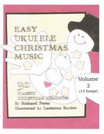 Easy Ukulele Christmas Music Vol 2: Classic Christmas Melodies