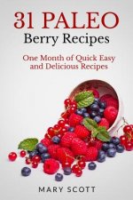 31 Paleo Berry Recipes: One Month of Quick Easy and Delicious Recipes
