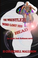 The Wrestler Who Lost His Head: An Agent Jack Robinson Novel
