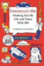 Chronically Me: Flushing Out My Life and Times With IBS: A Memoir In Comics