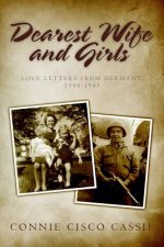 Dearest Wife and Girls: Love Letters From Germany, 1944-1945