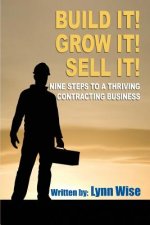 Build it! Grow it! Sell it!: Nine Steps to a Thriving Contracting Business