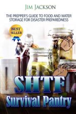 SHTF Survival Pantry: The Survival Guide To Food And Water Storage
