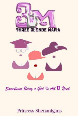 Three Blonde Mafia: Sometimes Being a Girl Is All You Need