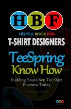 Teespring Know How: Building Your Own Tee Shirt Business Today