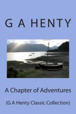 A Chapter of Adventures: (G A Henty Classic Collection)