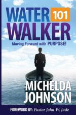 WaterWalker 101: Moving Forward with Purpose