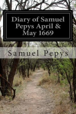 Diary of Samuel Pepys April & May 1669