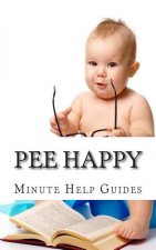 Pee Happy: A No Non-Sense Approach to Potty Training Even the Most Stubborn Child