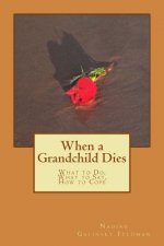 When a Grandchild Dies: What to Do, What to Say, How to Cope