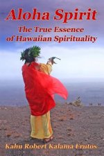 Aloha Spirit: The True Essence of Hawaiian Spirituality