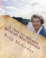 A Visit to Ireland with Me Irish Mother: I Love Me Irish Mother
