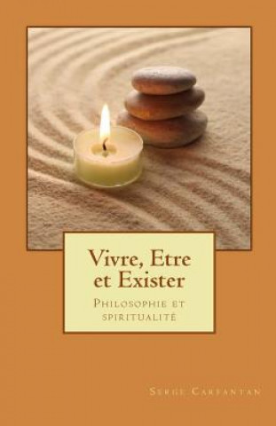 Vivre, etre et exister: Philosophie et spiritualité