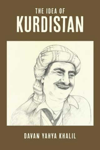 The Idea of Kurdistan: The Modern History of Kurdistan through the Life of Mullah Mustafa Barzani