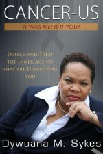 Cancer-Us: It was me. Is it you?: Detect and Treat the Inner Agents that are Destroying You