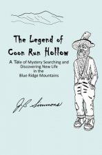The Legend of Coon Run Hollow: A Tale of Mystery, Searching and Discovering New Life in the Blue Ridge Mountains