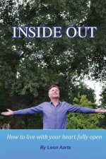 Inside Out: How To Live With Your Heart Fully Open
