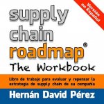 Supply Chain Roadmap: The Workbook: version en espa?ol