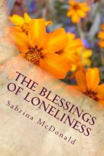 The Blessings of Loneliness: Reaching Within the Pain to Find Contentment in Christ