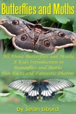 Butterflies and Moths: : All about Butterflies and Moths, a Kids Introduction to Butterflies and Moths-Fun Facts and Fantastic Photos!