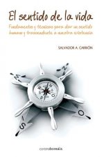 El sentido de la vida.: Fundamentos y técnicas para dar un sentido humano y trascendente a nuestra existencia.