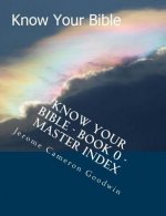 Know Your Bible - Book 0 - Master Index: Master Index For Know Your Bible