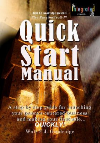 The PassionProfit Quick Start Manual: A step-by-step guide for launching your passion-centered business and making your first sale...quickly!