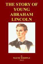 The Story Of Young Abraham Lincoln: A Biography Of Young Abe For Young Readers