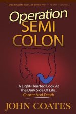 Operation: Semi Colon: A Light-Hearted Look At The Dark Side Of Cancer, Life & Death